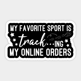 My Favorite Sport Is Tracking My Online Orders - Funny Sport Quote Sticker